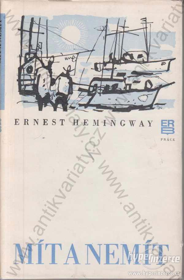 Mít a nemít  Ernest Hemingway Práce, Praha 1979 - foto 1