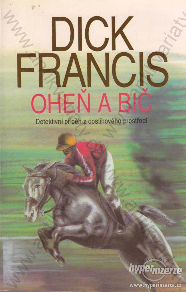 Oheň a bič Dick Francis Olympia, Praha 1992 - foto 1