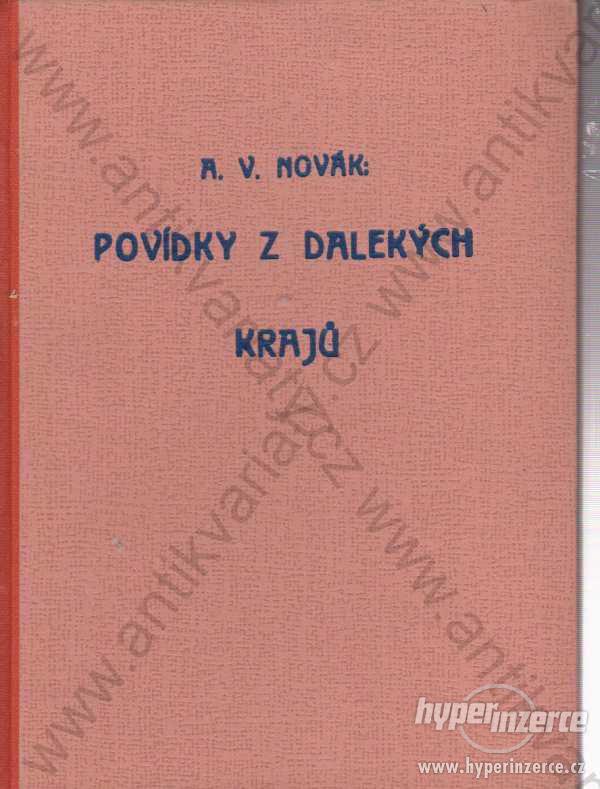 Povídky z dalekých krajů I. A.V. Novák 1944 - foto 1