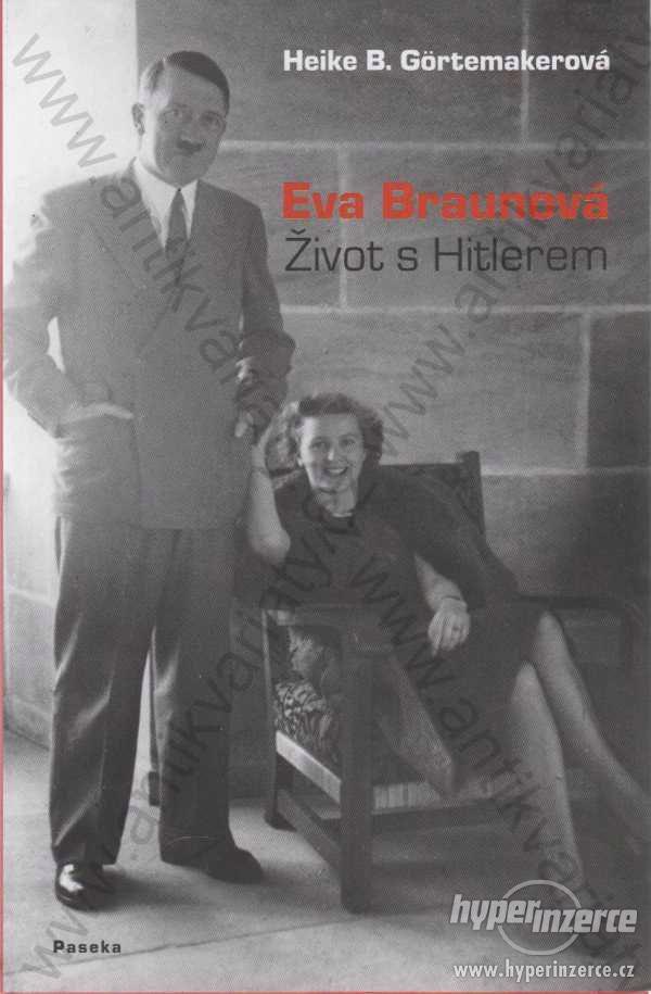Eva Braunová, život s Hitlerem H. B. Görtemakerová - foto 1