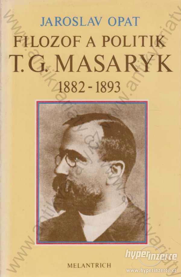 Filozof a politik T. G. Masaryk Jaroslav Opat 1990 - foto 1