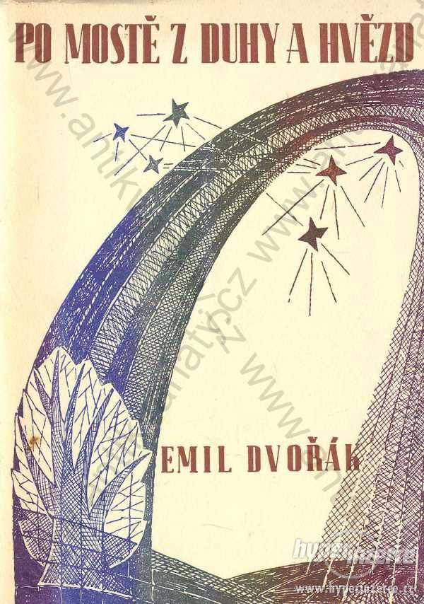 Po mostě z duhy a hvězd Emil Dvořák 1947 - foto 1