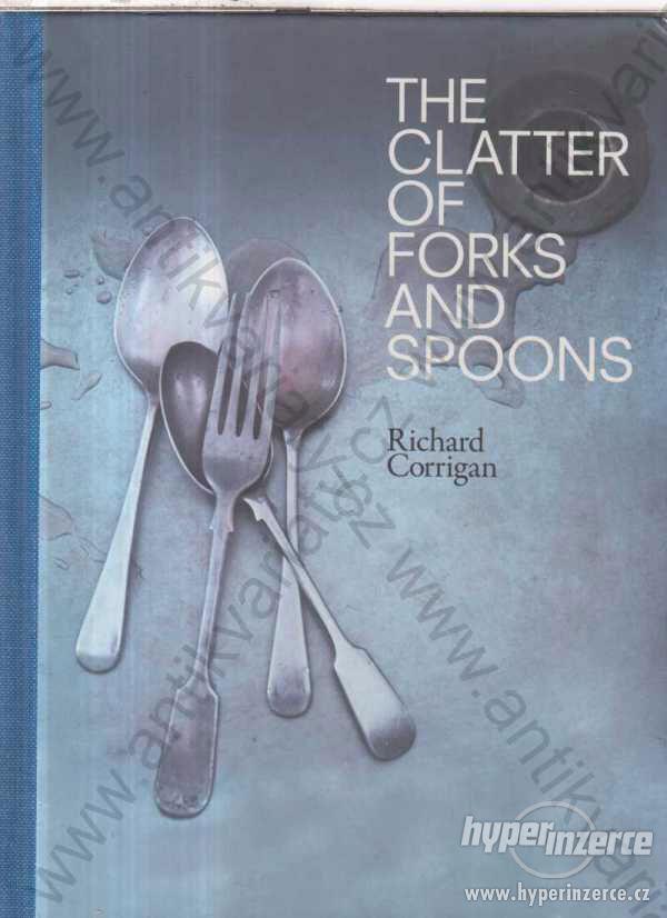 The Clattwer of Forks and Spoons Richard Corrigan - foto 1