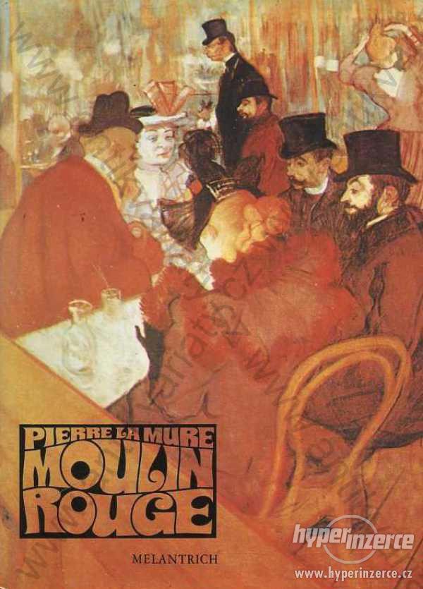 Moulin Rouge Pierre la Mure 1984 Melantrich, Praha - foto 1