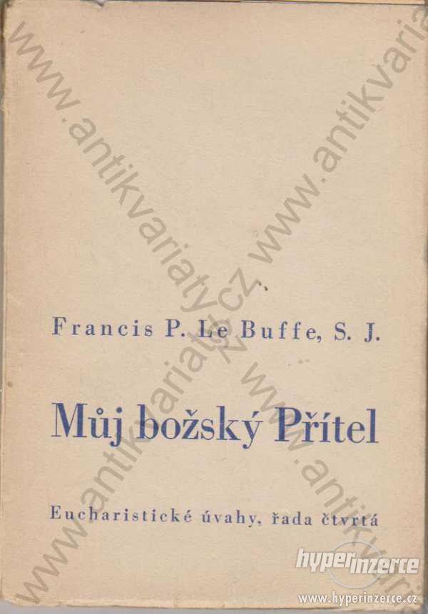 Můj božský Přítel Francis P. Le Buffe S. J. 1939 - foto 1