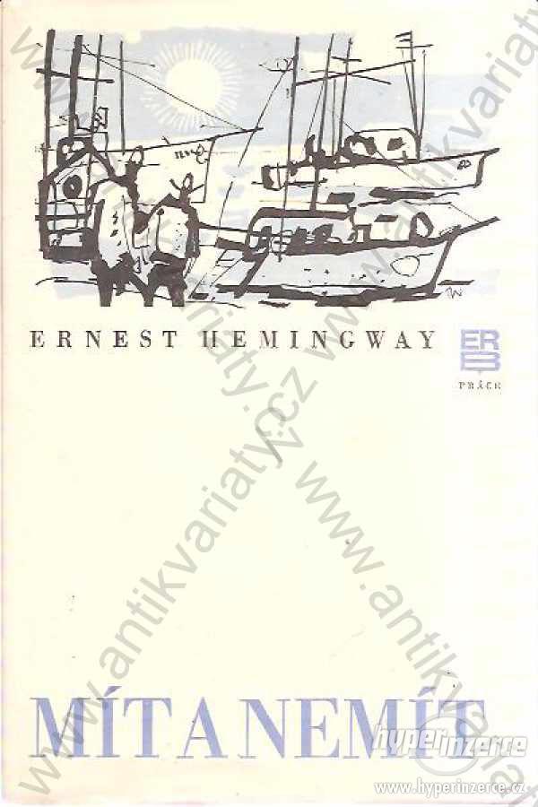 Mít a nemít Ernest Hemingway Práce, Praha 1979 - foto 1