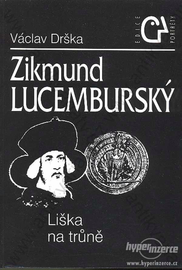 Zikmund Lucemburský Liška na trůně Václav Drška - foto 1