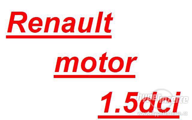 Renault motor 1.5dci motor nebo dily motoru klika pisty