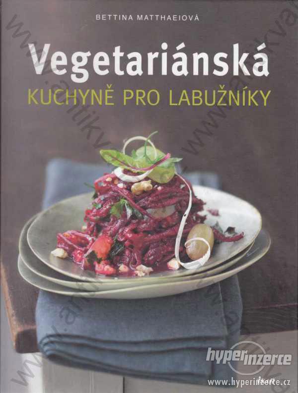 Vegetariánská kuchyně pro labužníky Matthaeiová - foto 1