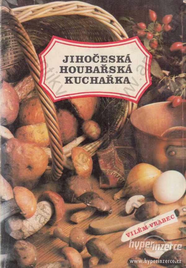 Jihočeská houbařská kuchařka Vilém Vrabec 1986 - foto 1