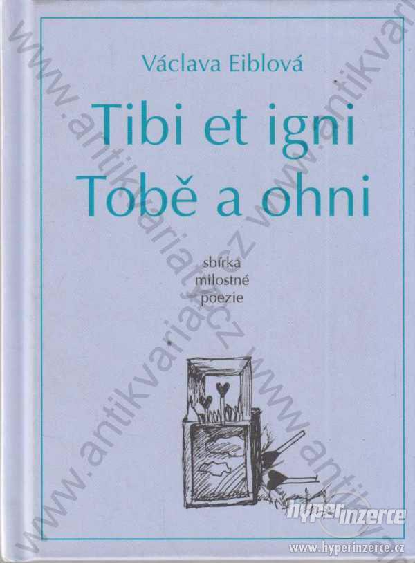 Tibi et igni - Tobě a ohni Václava Eiblová 2006 - foto 1