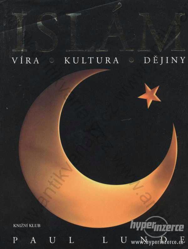 Islám Paul Lunde Víra - kultura - dějiny 2004 - foto 1
