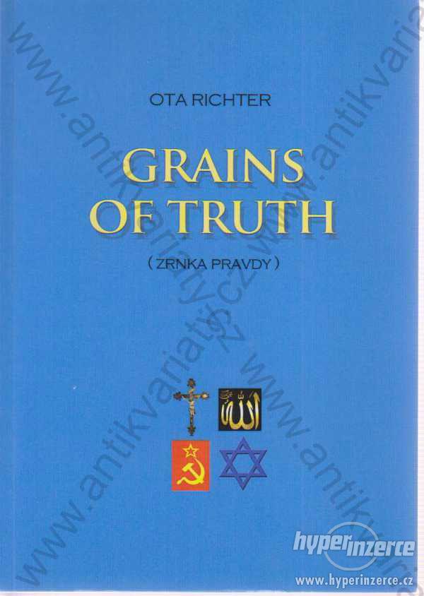 Grains Of Truth Ota Richter 2013 Zrnka pravdy - foto 1