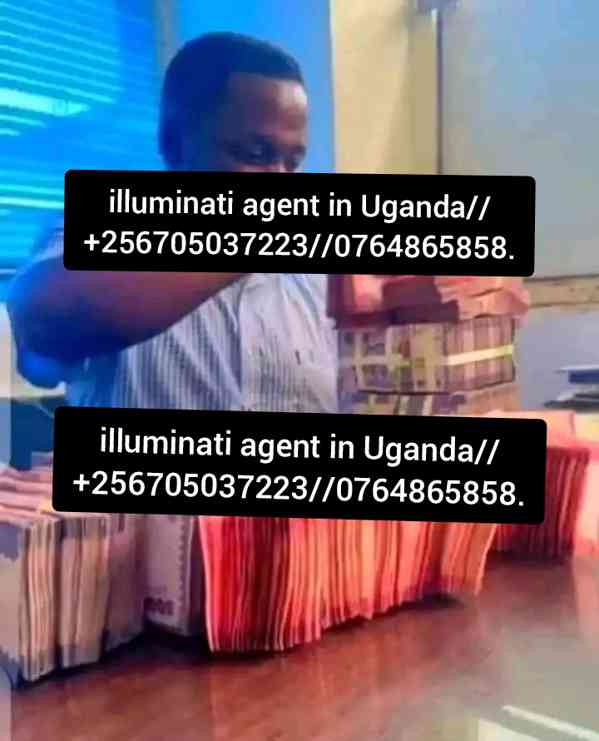 Illuminati Agent In Uganda 0764865858/0705037223/45678997848