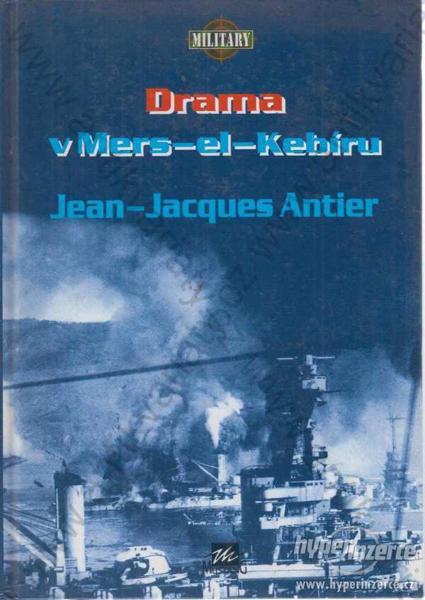 Drama v Mers-el-Kebíru 1940 Jean-Jacques Antier - foto 1