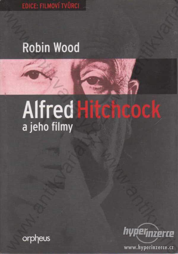 Alfred Hitchcock a jeho filmy Robin Wood 2003 - foto 1