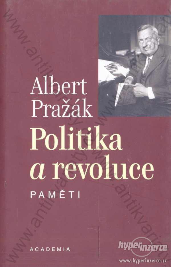 Politika a revoluce Albert Pražák Paměti 2004 - foto 1