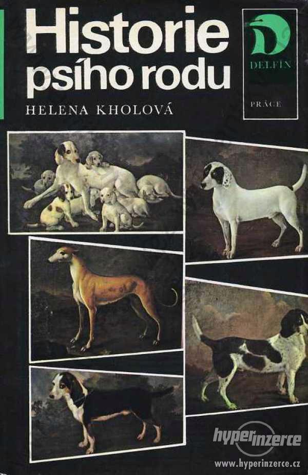 Historie psího rodu  H. Kholová Práce,Praha 1987 - foto 1