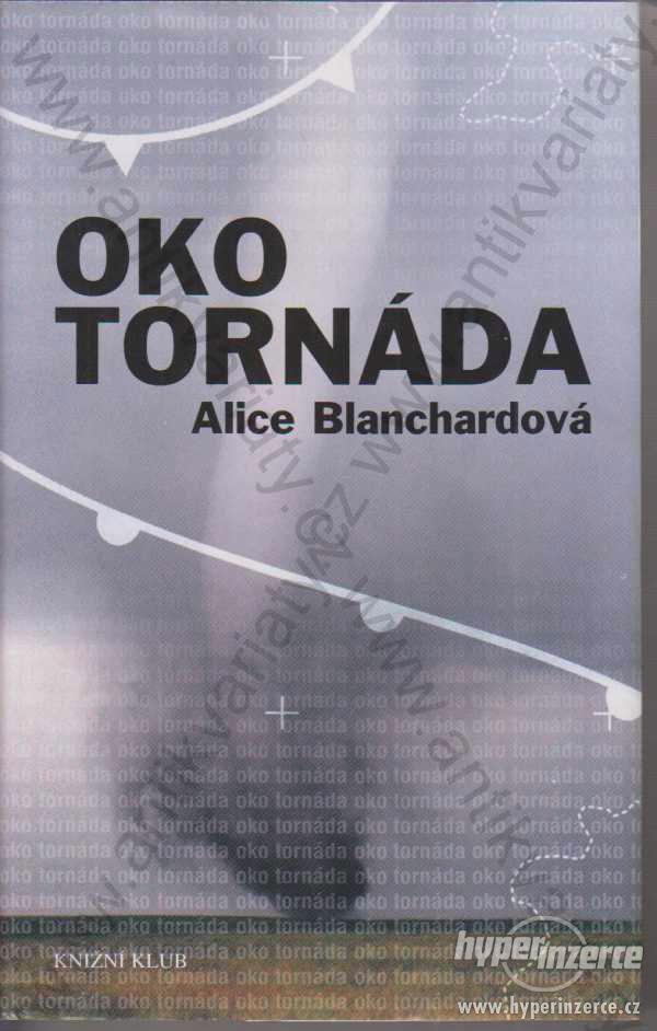 Oko tornáda Alice Blanchardová Knižní klub, 2005 - foto 1