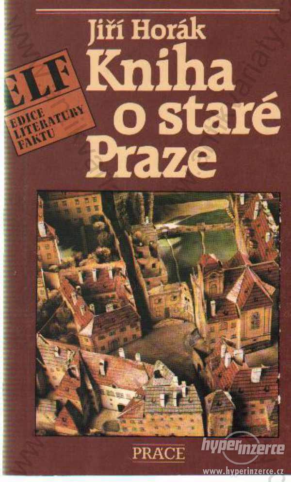 Kniha o staré Praze Jiří Horák Práce, Praha 1989 - foto 1