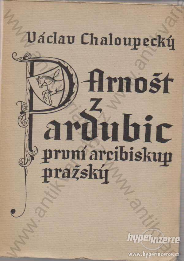 Arnošt z Pardubic 1.arcibiskup pražský Chaloupecký - foto 1