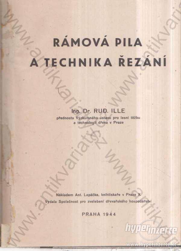 Rámová pila a technika řezání Ing.Dr.Rud.Ille 1944 - foto 1