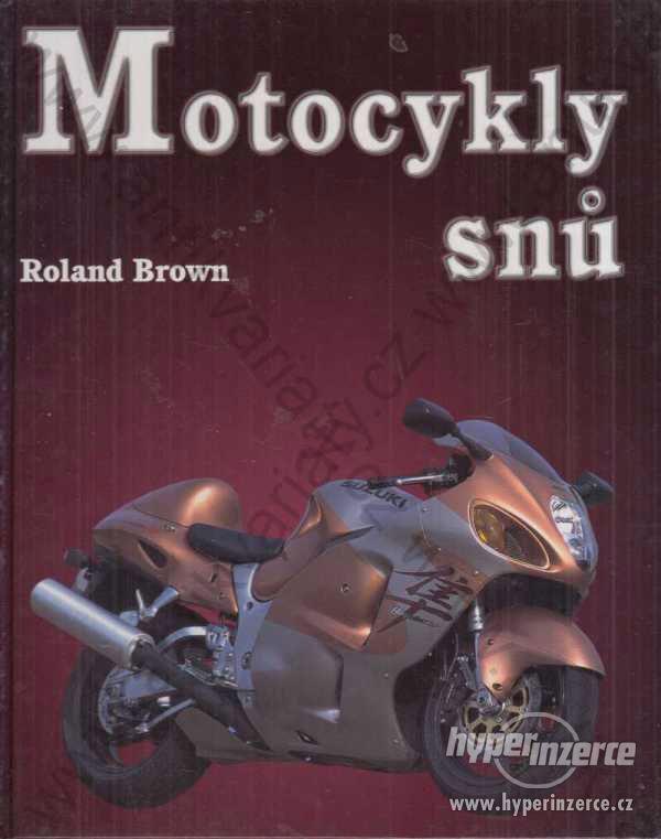 Motocykly snů Roland Brown 2004 Ottovo nakl. Praha - foto 1