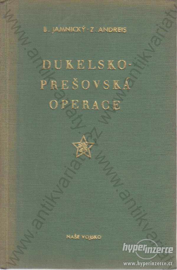 Dukelsko - Prešovská operace B.Jamnický, Z.Andreis - foto 1