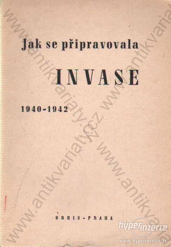 Jak se připravovala invase 1940-1942 1947 - foto 1