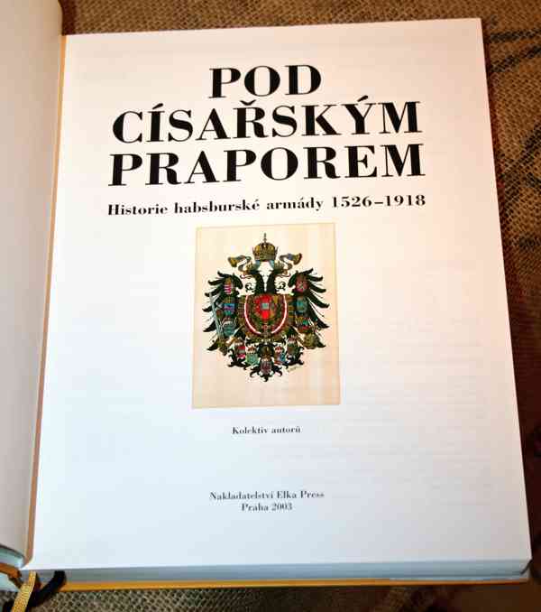 POD CÍSAŘSKÝM PRAPOREM -HISTORIE HABSBURSKÉ ARMÁDY 1526-1918 - foto 5