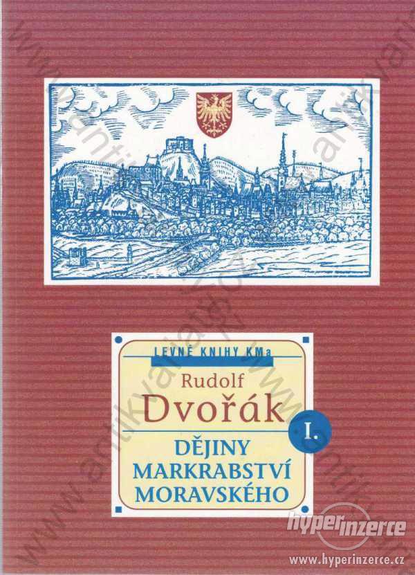Dějiny markrabství moravského I. díl Rudolf Dvořák - foto 1