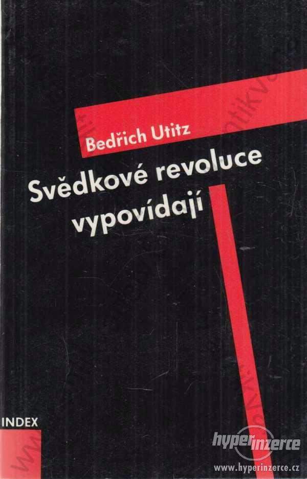 Svědkové revoluce vypovídají Bedřich Utitz Index - foto 1