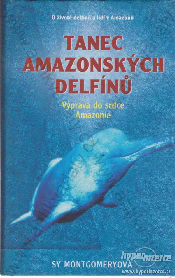Tanec amazonských delfínů Sy Montgomeryová 2001 - foto 1