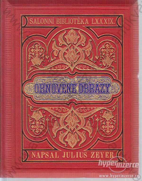 Obnovené obrazy Julius Zeyer J.Otto, Praha 1894 - foto 1