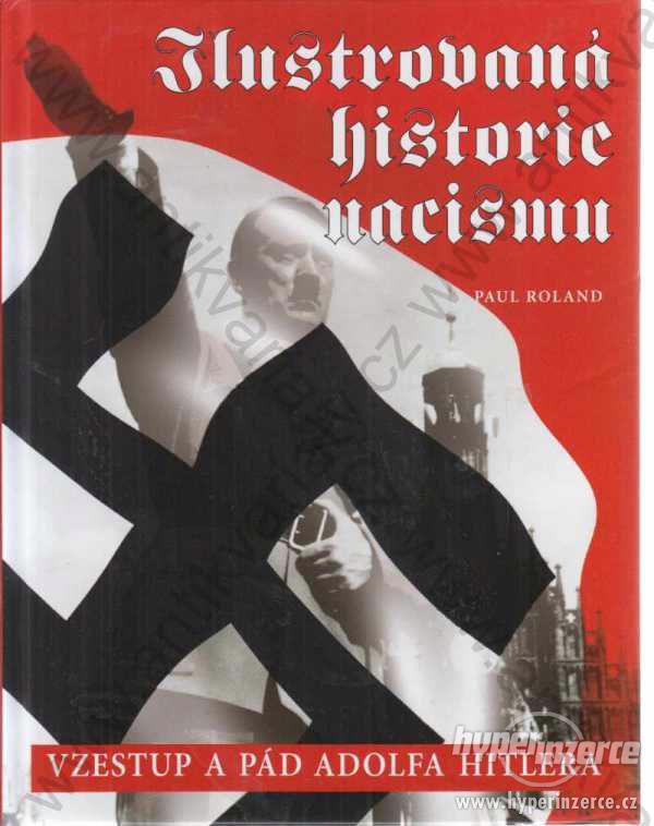 Ilustrovaná historie nacismu Paul Roland 2010 - foto 1