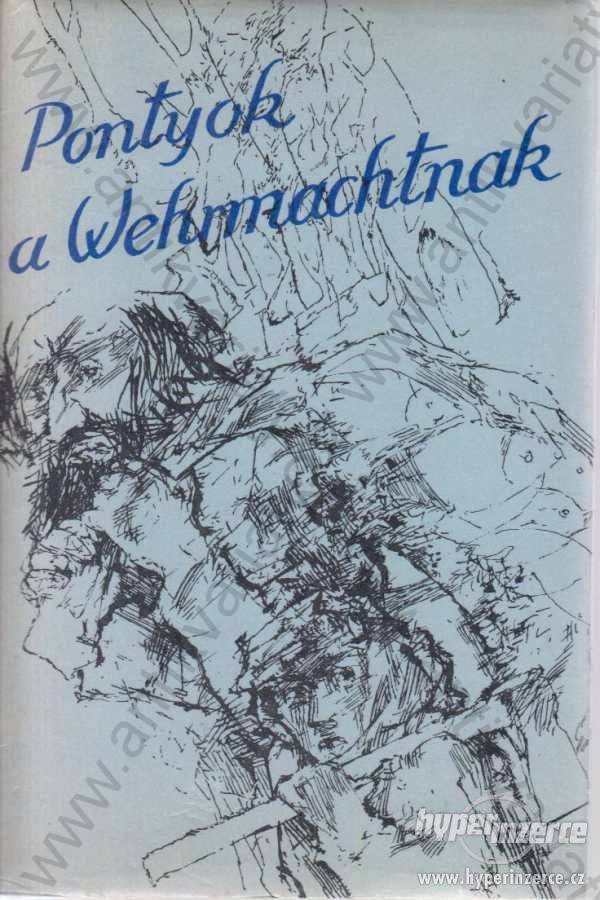 Pontyok a Wehrmachtnak Zrínyi Kaatonai Kiadó 1986 - foto 1