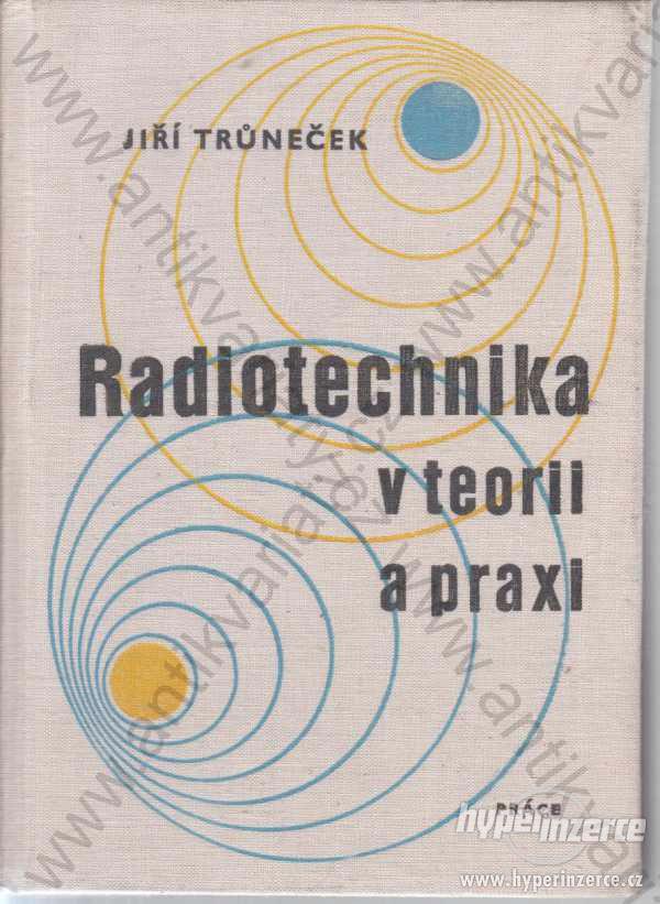 Radiotechnika v teorii a praxi Jiří Trůneček Práce - foto 1