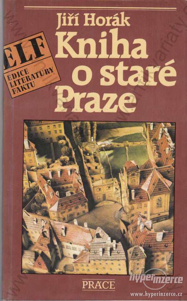 Kniha o staré Praze Jiří Horák Práce 1989 - foto 1