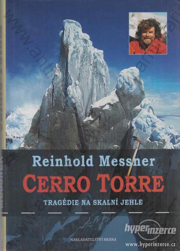 Cerro Torre - Tragédie na skalní jehle R. Messner - foto 1