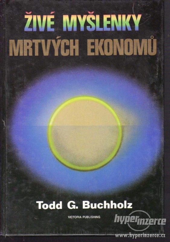 Živé myšlenky mrtvých ekonomů  Todd G. Buchholz 1993   Osvět - foto 1