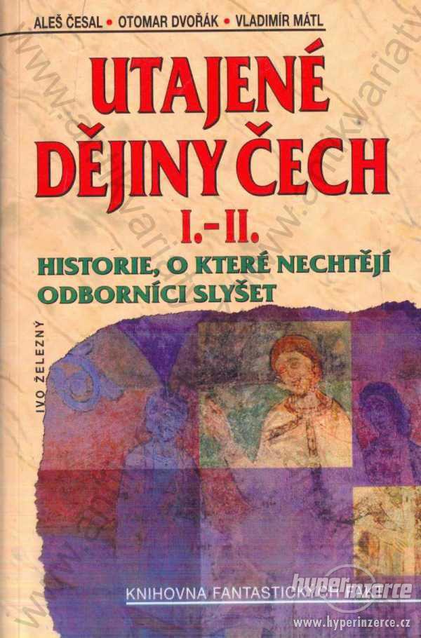 Utajené dějiny Čech I. - II. Česal, Dvořák, Mátl - foto 1
