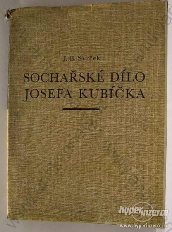 Sochařské dílo Josefa Kubíčka J. B. Svrček 1949 - foto 1
