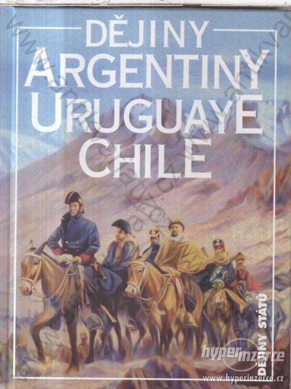 Dějiny Argentiny, Uruguaye, Chile Jiří Chalupa - foto 1