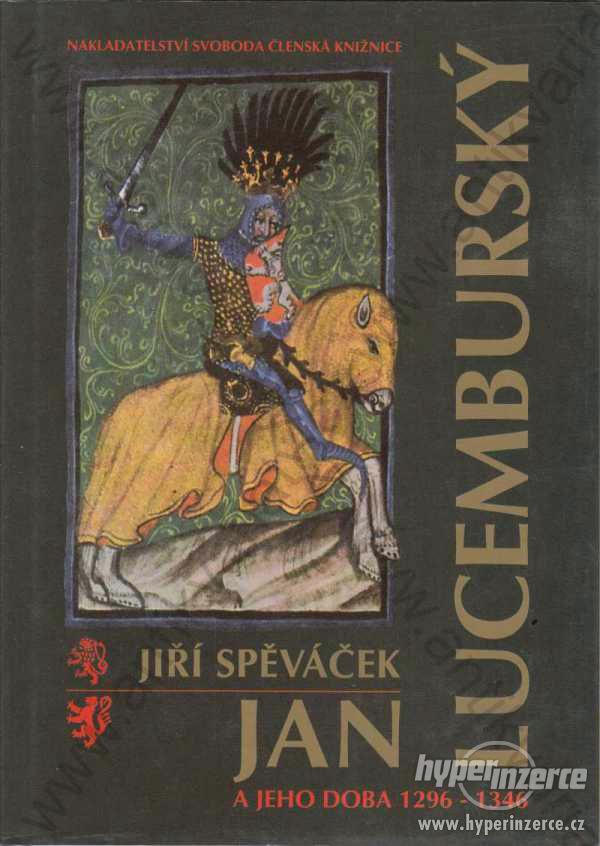 Jan Lucemburský a jeho doba (1296-1346) J.Spěváček - foto 1