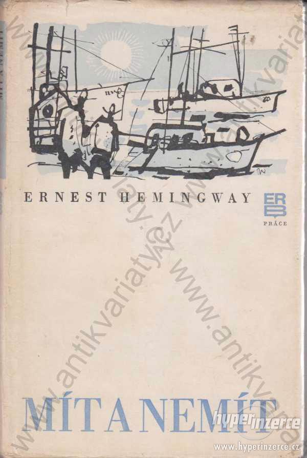 Mít a nemít Ernest Hemingway Práce, Praha 1979 - foto 1