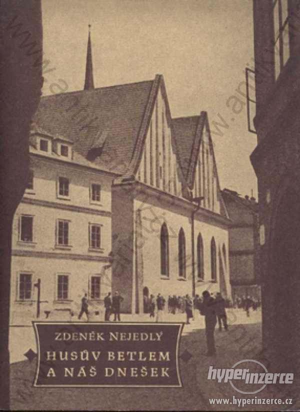 Husův Betlem a náš dnešek Zdeněk Nejedlý 1954 - foto 1