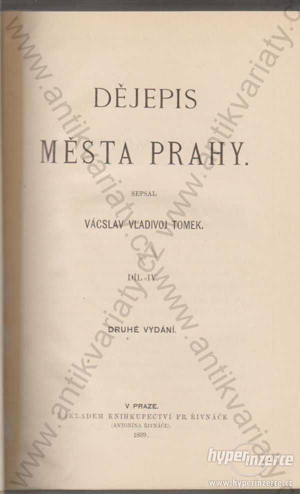 Dějepis města Prahy W.W.  Tomek 1899 díl IV. - foto 1