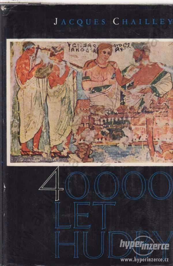 40000 let hudby Jacques Chailley 1965 dějiny hudby - foto 1
