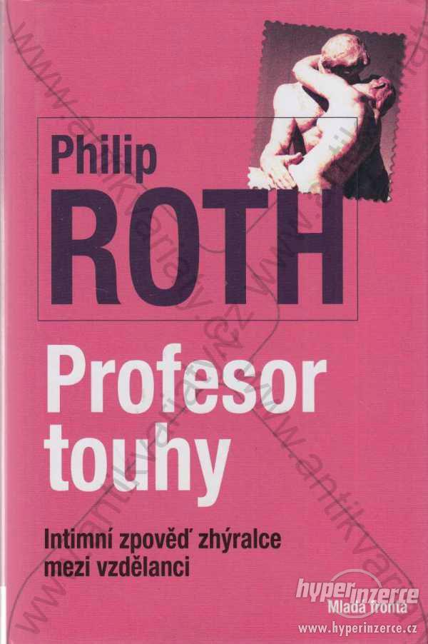 Profesor touhy Philip Roth 2011 Mladá fronta,Praha - foto 1