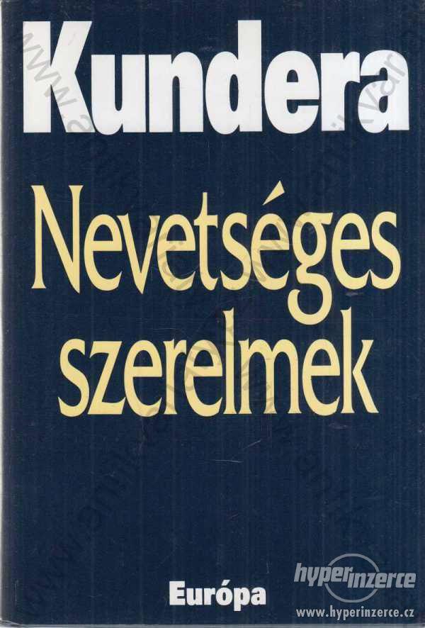 Nevetséges szerelmek Kundera Európa Könyvkiadó1995 - foto 1